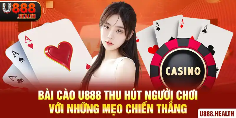 Bài Cào U888 Thu Hút Người Chơi Với Những Mẹo Chiến Thắng