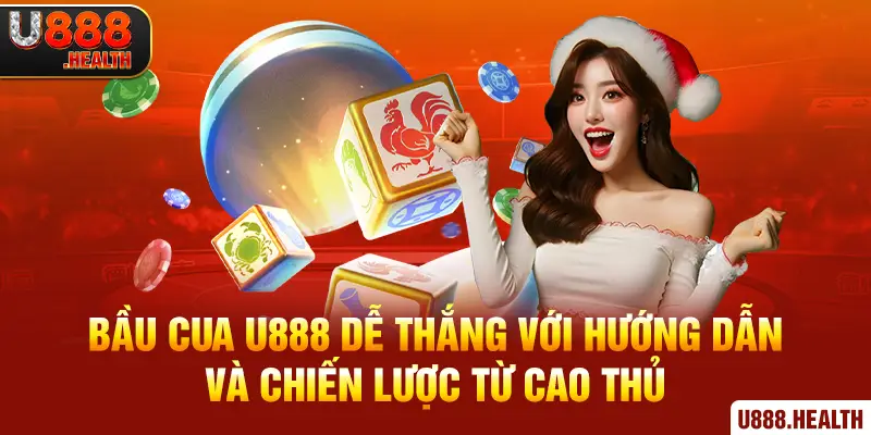 Bầu Cua U888 Dễ Thắng Với Hướng Dẫn Và Chiến Lược Từ Cao Thủ