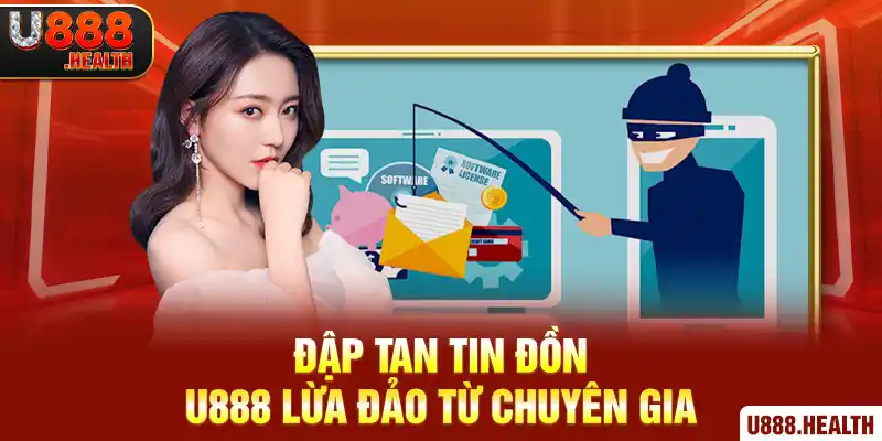 Đập tan tin đồn U888 lừa đảo từ chuyên gia