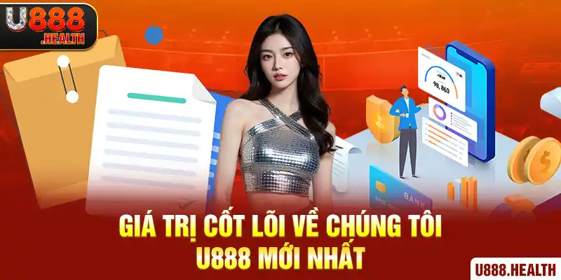 Giá trị cốt lõi về chúng tôi U888 mới nhất