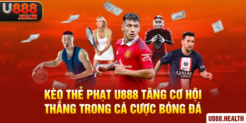 Kèo Thẻ Phạt U888 Tăng Cơ Hội Thắng trong Cá Cược Bóng Đá