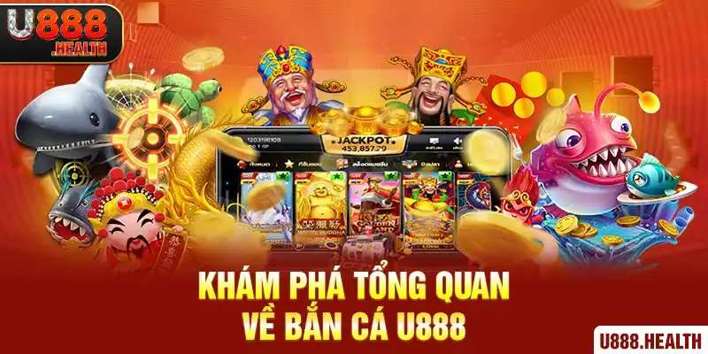 Khám phá tổng quan về Bắn Cá U888