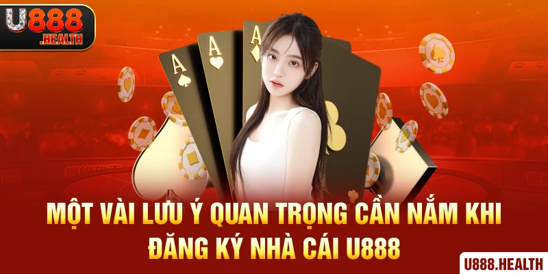 Một vài lưu ý quan trọng cần nắm khi đăng ký nhà cái U888