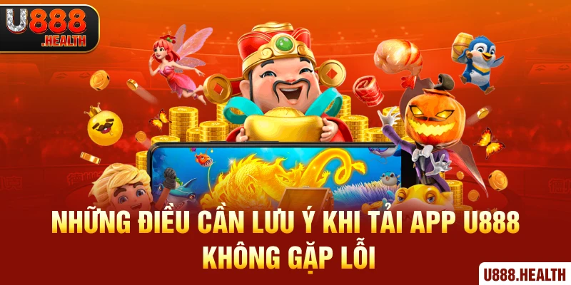 Những điều cần lưu ý khi tải app U888 không gặp lỗi