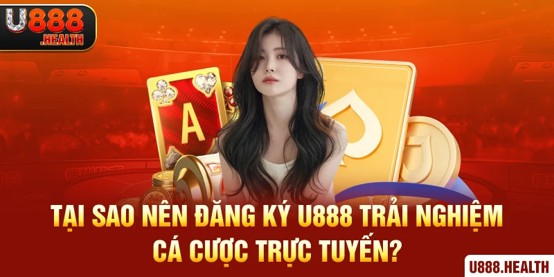 Tại sao nên đăng ký U888 trải nghiệm cá cược trực tuyến?